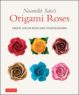 Naomiki Sato's Origami Roses: Create Lifelike Roses and Other Blossoms sureshotbooks.com