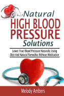 Natural High Blood Pressure Solutions: Lower Your Blood Pressure Naturally Using Diet And Natural Remedies Without Medication sureshotbooks.com