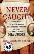 Never Caught: The Washingtons' Relentless Pursuit of Their Runaway Slave, Ona Judge sureshotbooks.com