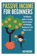 Passive Income for Beginners: The Ultimate Guide to Earning Passive Income and Making Money Online in 30 Days or Less! sureshotbooks.com