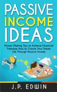 Passive Income Ideas: Money Making Tips to Achieve Financial Freedom, How to Create Your Dream Life Through Passive Income sureshotbooks.com