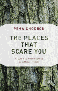 The Places That Scare You: A Guide to Fearlessness in Difficult Times sureshotbooks.com