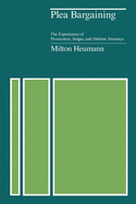 Plea Bargaining: The Experiences of Prosecutors, Judges, and Defense Attorneys sureshotbooks.com