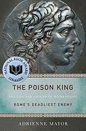 The Poison King: The Life and Legend of Mithradates, Rome's Deadliest Enemy sureshotbooks.com