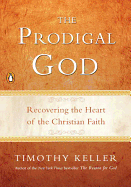 The Prodigal God: Recovering the Heart of the Christian Faith sureshotbooks.com