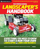 The Professional Landscaper's Handbook: Everything You Need to Know to Start and Run Your Own Landscaping or Lawn Care Business sureshotbooks.com