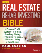 The Real Estate Rehab Investing Bible: A Proven-Profit System for Finding, Funding, Fixing, and Flipping Houses... Without Lifting a Paintbrush sureshotbooks.com