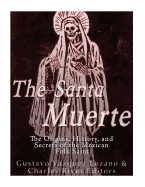 The Santa Muerte: The Origins, History, and Secrets of the Mexican Folk Saint sureshotbooks.com