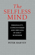 The Selfless Mind: Personality, Consciousness and Nirvana in Early Buddhism sureshotbooks.com