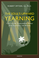 The Soul's Upward Yearning, Volume 2: Clues to Our Transcendent Nature from Experience and Reason sureshotbooks.com