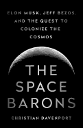 The Space Barons: Elon Musk, Jeff Bezos, and the Quest to Colonize the Cosmos sureshotbooks.com