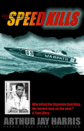 Speed Kills: Who killed the Cigarette Boat King, the fastest man on the seas? sureshotbooks.com