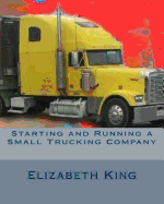 Starting and Running a Small Trucking Company: An Easy Step by Step Guide to Starting and Running a Small Trucking Company sureshotbooks.com