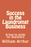 Success in the Laundromat Business: A how-to guide for beginners sureshotbooks.com