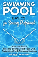 Swimming Pool Basics For Servicing Professionals: Learn The Basics, Pass The Exam & Start Your Own Pool Cleaning Business sureshotbooks.com