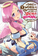 To Save the World, Can You Wake Up the Morning After with a Demi-Human?, Vol. 1 sureshotbooks.com