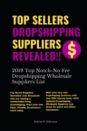 Top Sellers Dropshipping Suppliers Revealed!!!: 2019 Top Notch- No Fee Dropshipping Wholesale Suppliers List sureshotbooks.com