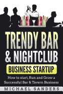 Trendy Bar & Nightclub Business Startup: How to Start, Run and G - SureShot Books Publishing LLC