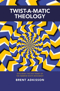 Twist-A-Matic Theology: Exploring the Doctrines of the Hebrew Roots Movement sureshotbooks.com