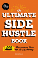 The Ultimate Side Hustle Book: 450 Moneymaking Ideas for the Gig Economy sureshotbooks.com
