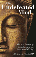The Undefeated Mind: On the Science of Constructing an Indestructible Self sureshotbooks.com