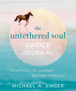 The Untethered Soul Guided Journal: Practices to Journey Beyond Yourself sureshotbooks.com