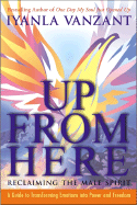 Up from Here: Reclaiming the Male Spirit: A Guide to Transforming Emotions Into Power and Freedom sureshotbooks.com