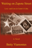 Waiting on Zapote Street: Love and Loss in Castro's Cuba sureshotbooks.com