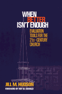 When Better Isn't Enough: Evaluation Tools for the 21st-Century Church sureshotbooks.com