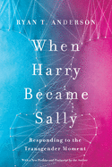 When Harry Became Sally: Responding to the Transgender Moment sureshotbooks.com