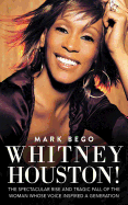Whitney Houston!: The Spectacular Rise and Tragic Fall of the Woman Whose Voice Inspired a Generation sureshotbooks.com