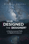 Who Designed the Designer?: A Rediscovered Path to God's Existence sureshotbooks.com