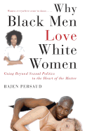 Why Black Men Love White Women: Going Beyond Sexual Politics to the Heart of the Matter sureshotbooks.com