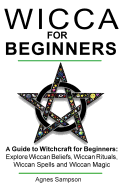 Wicca for Beginners: A guide to Witchcraft for beginners: Explore Wiccan Beliefs, Wiccan Rituals, Wiccan Spells and Wiccan Magic sureshotbooks.com