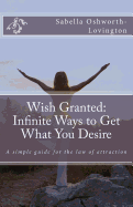Wish Granted: Infinite Ways to Get What You Desire sureshotbooks.com