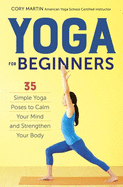 Yoga for Beginners: Simple Yoga Poses to Calm Your Mind and Strengthen Your Body sureshotbooks.com