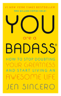 You Are a Badass(r): How to Stop Doubting Your Greatness and Start Living an Awesome Life sureshotbooks.com