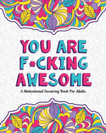 You Are F*cking Awesome: A Motivating and Inspiring Swearing Book for Adults - Swear Word Coloring Book For Stress Relief and Relaxation! Funny sureshotbooks.com
