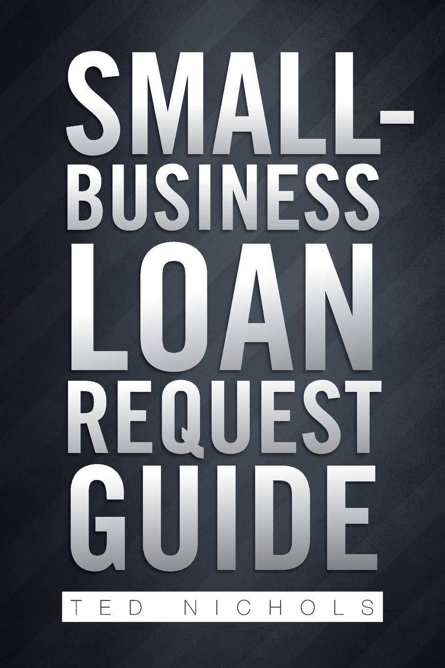 Cover of Ted Nichols' Small Business Loan Request Guide for entrepreneurs, featuring a professional design and business-themed imagery.