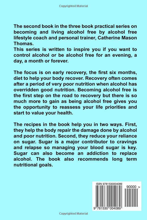 Alcoholic to Alcohol Free - Nutrition and Mindfulness Steps to Stay Sober: What To Eat To Control Alcohol and Cravings and Help You Live The Life You Self-Help | Substance Abuse & Addictions | Alcohol Thomas, Catherine Mason