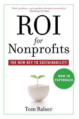 Roi for Nonprofits: The New Key to Sustainability Business & Money Tom Ralser