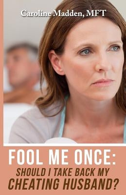 Paperback book titled "Fool Me Once: Should I Take Back My Cheating Husband?" by Train of Thought Press, cover with emotional imagery.
