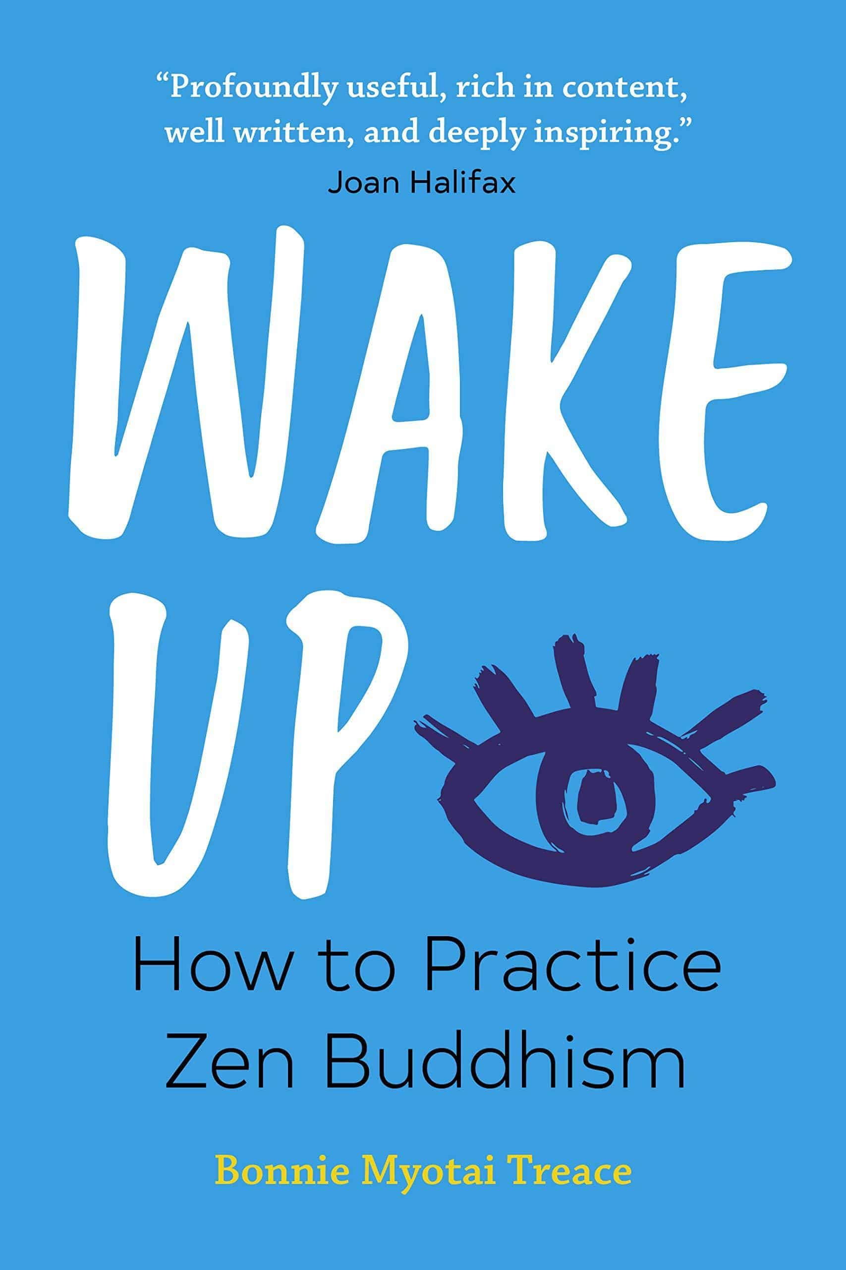 Wake Up: How to Practice Zen Buddhism Religion | Buddhism | Zen Treace, Bonnie Myotai