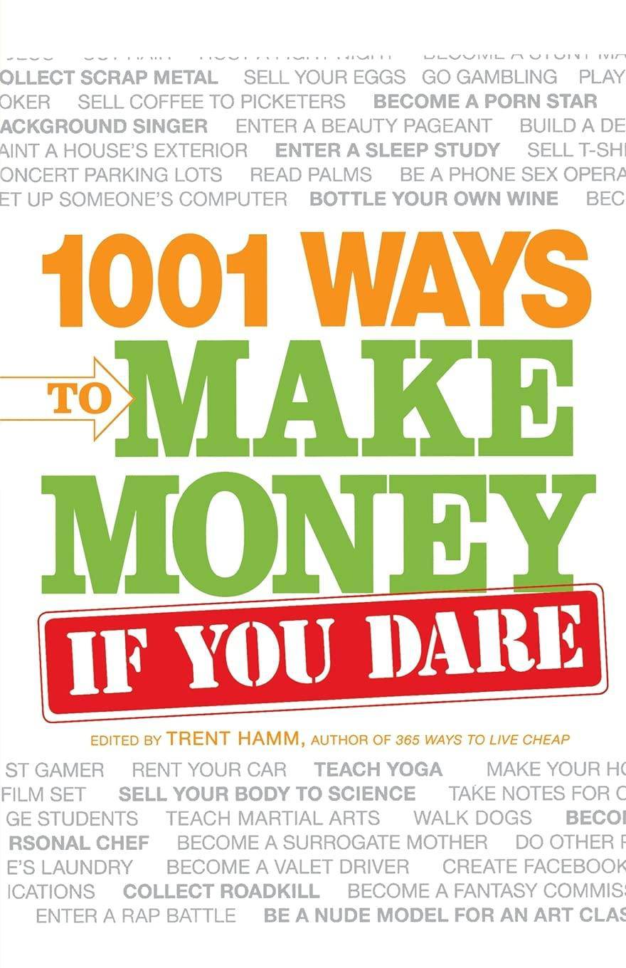 1001 Ways to Make Money If You Dare Business & Money Trent Hamm