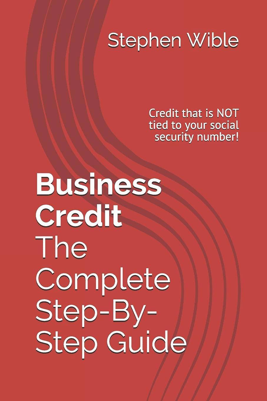 Business Credit the Complete Step-By-Step Guide - SureShot Books Publishing LLC