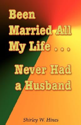 Paperback book titled "Been Married All My Life...Never Had a Husband" by Wheatmark, with a cover featuring decorative text and design.