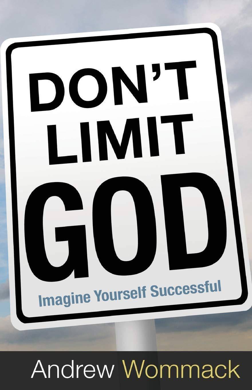 Don't Limit God: Imagine Yourself Successful Religion | Christian Living | Spiritual Growth Wommack, Andrew