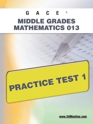 Paperback Gace Middle Grades Mathematics Practice Test 1 by Xamonline.com, with sample questions and practice content for students.