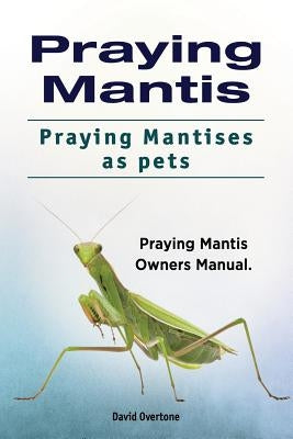 Paperback Praying Mantis owner manual by Zoodoo Publishing, featuring detailed images of praying mantis species and care tips.