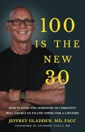 100 Is the New 30: How Playing the Symphony of Longevity Will Enable Us to Live Young for a Lifetime - SureShot Books Publishing LLC